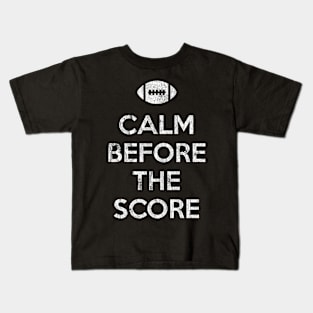 Calm Before The Score - Football Kids T-Shirt